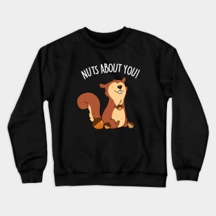 Nuts About You Cute Squirrel Pun Crewneck Sweatshirt